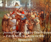 Jeremy Corbyn's Fairy Tale Policies For Gullible Students Or NSC Dinosaurs.png