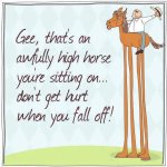 gee-thats-an-awfully-high-horse-your-sitting-on-dont-get-h.jpg